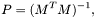 \[ P = (M^TM)^{-1}, \]