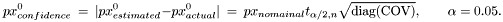 \[ px^0_{confidence}\ =\ |px^0_{estimated} - px^0_{actual}|\ = \ px_{nomainal} t_{\alpha/2,n}\sqrt{\mbox{diag(COV)}}, \qquad \alpha=0.05. \]